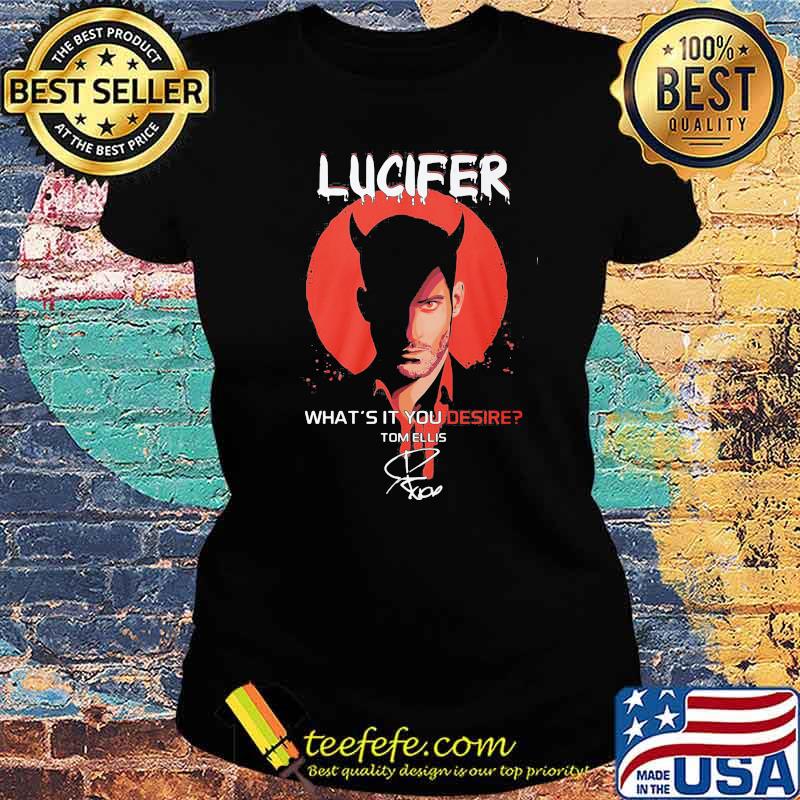 Lucifer What’s It You Desire Tom Ellis Signature Moonblood Vampire Shirt Ladies tee Lucifer What’s It You Desire Tom Ellis Signature Moonblood Vampire Shirt Ladies tee