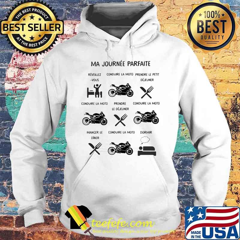 Ma Journée Parfaite Conduire La Moto Déjeuner Dormir Shirt Hoodie Ma Journée Parfaite Conduire La Moto Déjeuner Dormir Shirt Hoodie