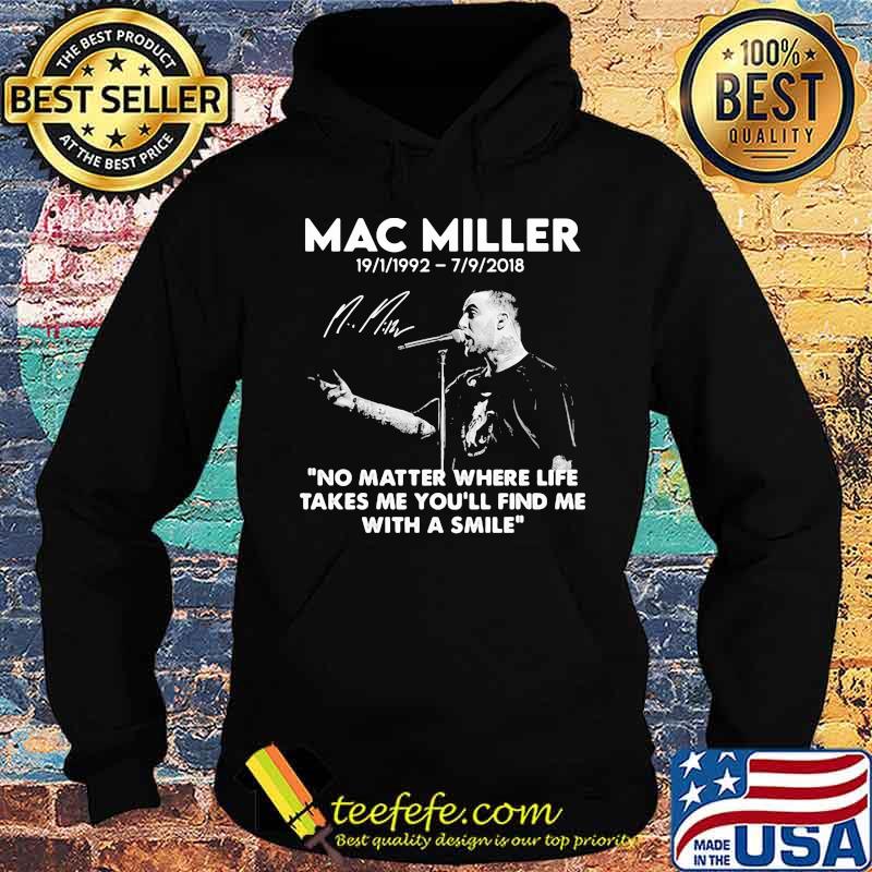 Mac Miller Rip 1992 2018 Quote No Matter Where Life Takes Me You’ll Find Me With A Smile Shirt Hoodie Mac Miller Rip 1992 2018 Quote No Matter Where Life Takes Me You’ll Find Me With A Smile Shirt Hoodie