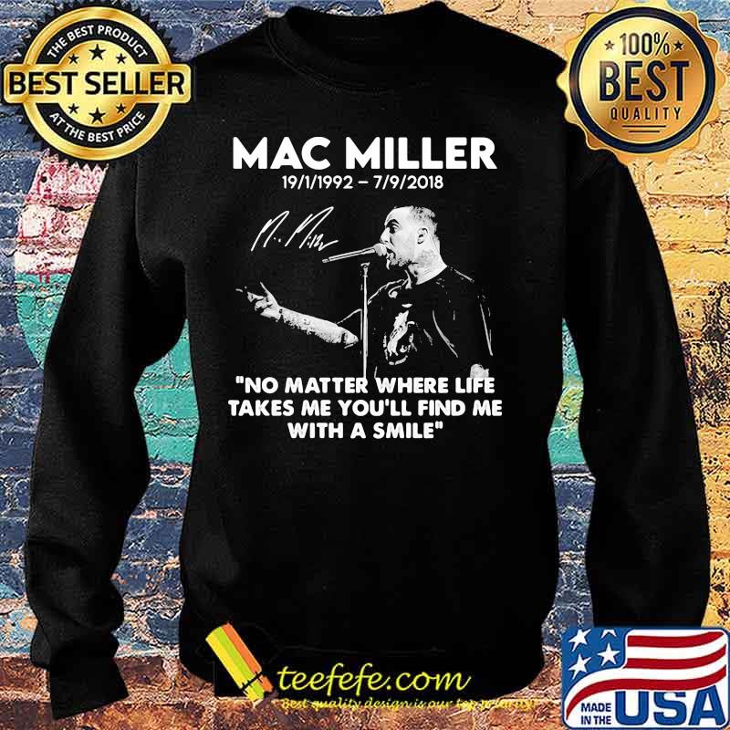 Mac Miller Rip 1992 2018 Quote No Matter Where Life Takes Me You’ll Find Me With A Smile Shirt Sweater Mac Miller Rip 1992 2018 Quote No Matter Where Life Takes Me You’ll Find Me With A Smile Shirt Sweater