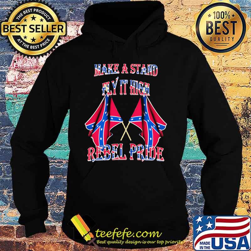 Make A Stand Fly It High Rebel Pride Flags Shirt Hoodie Make A Stand Fly It High Rebel Pride Flags Shirt Hoodie