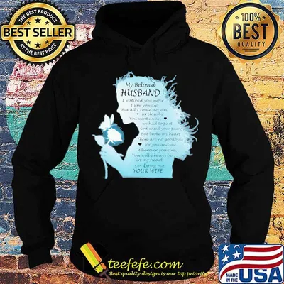 My Beloved Husband I Watched You Suffer I Saw You Die But All I Could Do Was Sit Close By You Went Away We Had To Part Love Your Wife The Girl Shirt