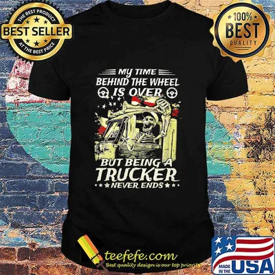 My Time Behind The Wheel Is Over But Being A Trucker Never Ends Skull American Flag Shirt