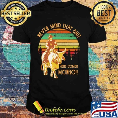 Never Mind That Shit Here Comes Mongo Buffalo Vintage Shirt
