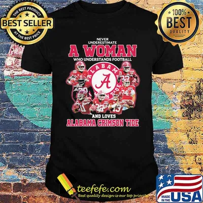 Never Underestimate A Woman Who Understands Football And Loves Alabama Crimson Tide Signature Shirt