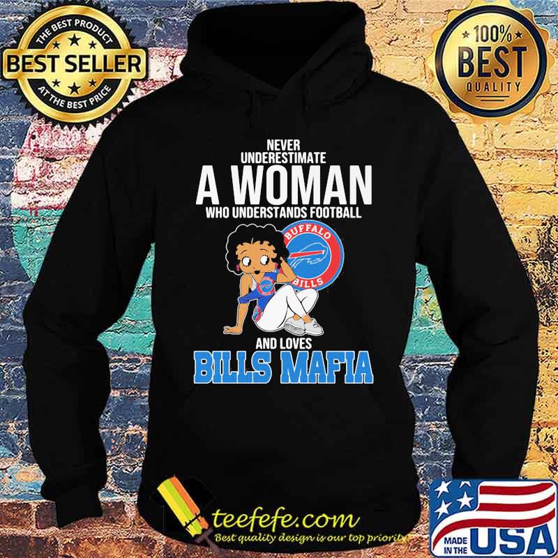 Never Underestimate A Woman Who Understands Football And Loves Bills Mafia Shirt Hoodie Never Underestimate A Woman Who Understands Football And Loves Bills Mafia Shirt Hoodie