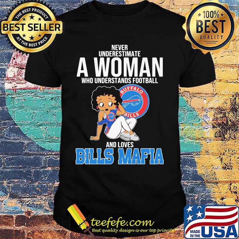 Never Underestimate A Woman Who Understands Football And Loves Bills Mafia Shirt Never Underestimate A Woman Who Understands Football And Loves Bills Mafia Shirt
