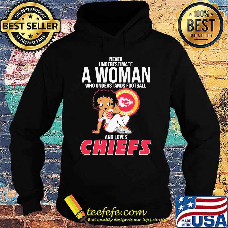 Never Underestimate A Woman Who Understands Football And Loves Chiefs Kansas City Shirt Hoodie Never Underestimate A Woman Who Understands Football And Loves Chiefs Kansas City Shirt Hoodie