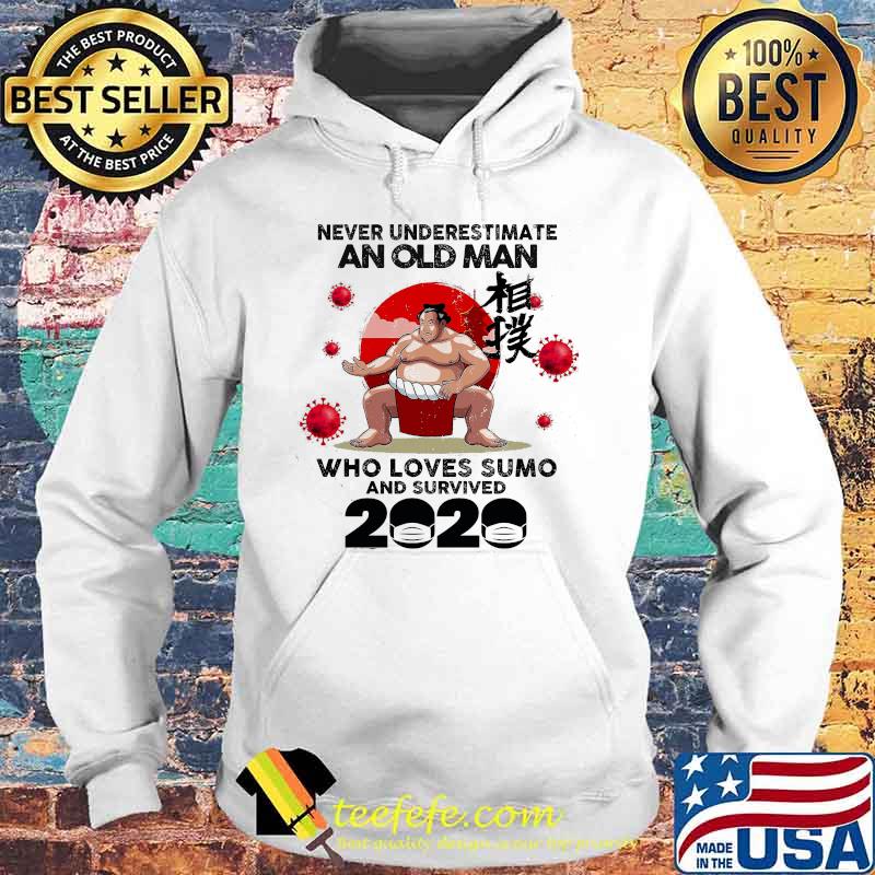 Never Underestimate An Old Man Who Loves Sumo And Survived 2020 Mask Corona Virus Shirt Hoodie Never Underestimate An Old Man Who Loves Sumo And Survived 2020 Mask Corona Virus Shirt Hoodie