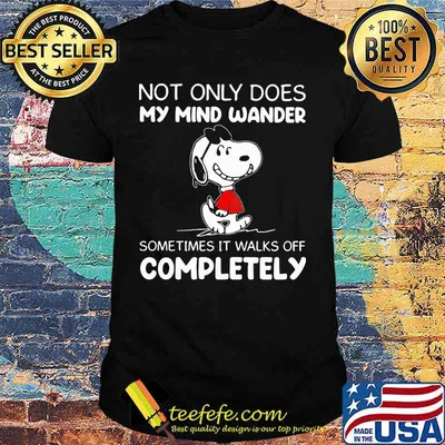 Not Only Does My Mind Wander Sometimes It Walks Off Completely Snoopy Shirt