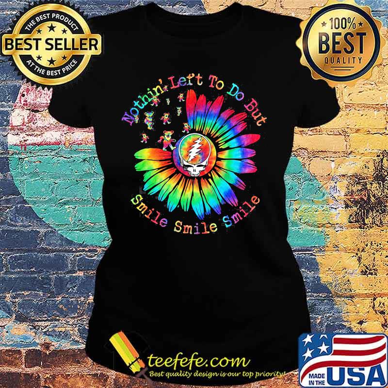 Nothin' Let's To Do But Smile Sunflower Dancing Bear Grate Full SKull Shirt Ladies tee Nothin' Let's To Do But Smile Sunflower Dancing Bear Grate Full SKull Shirt Ladies tee