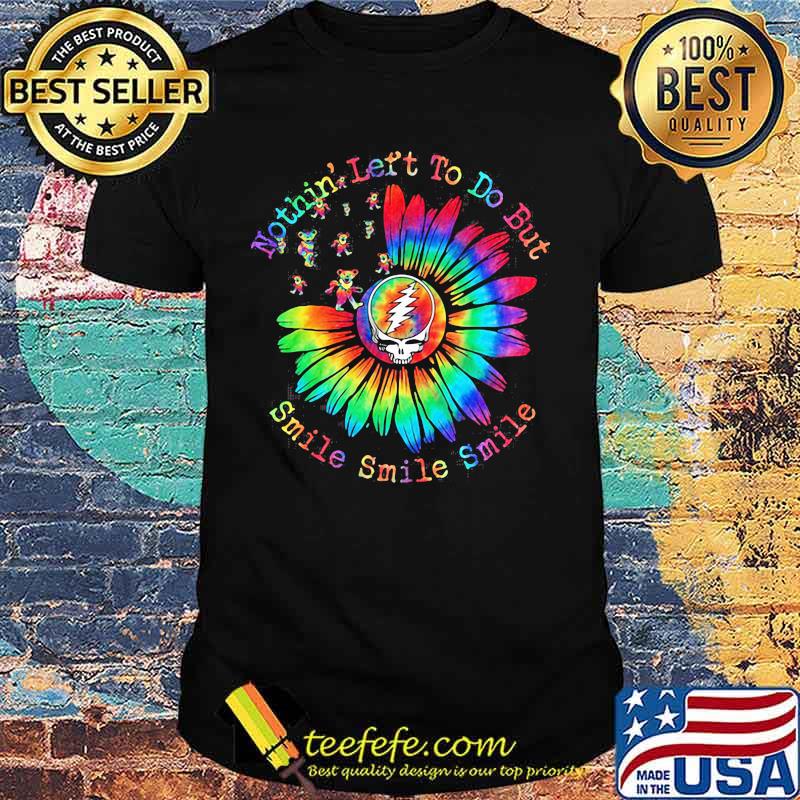 Nothin' Let's To Do But Smile Sunflower Dancing Bear Grate Full SKull Shirt Nothin' Let's To Do But Smile Sunflower Dancing Bear Grate Full SKull Shirt