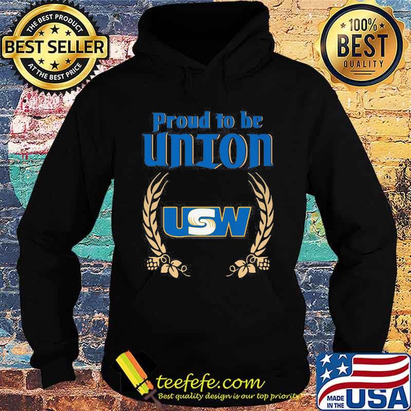 Official Proud To Be Union United Steelworkers Logo Shirt Hoodie Official Proud To Be Union United Steelworkers Logo Shirt Hoodie