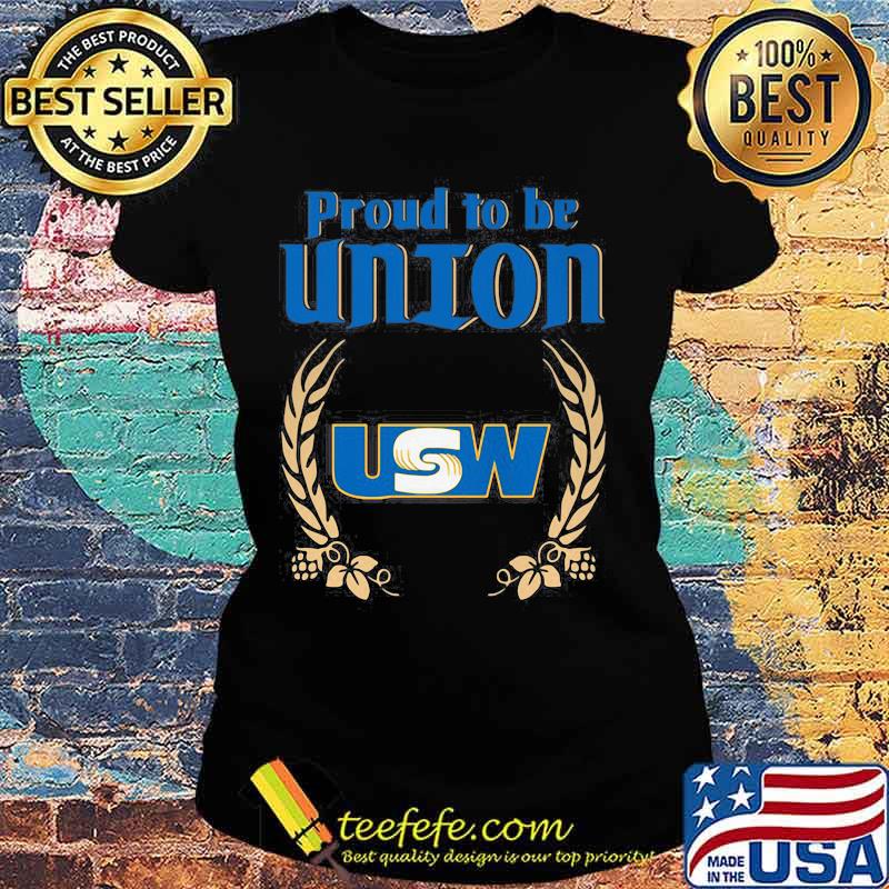 Official Proud To Be Union United Steelworkers Logo Shirt Ladies tee Official Proud To Be Union United Steelworkers Logo Shirt Ladies tee