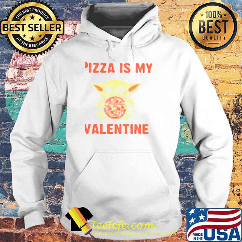 Pizza Is My Valentine Baby Yoda Shirt Hoodie Pizza Is My Valentine Baby Yoda Shirt Hoodie