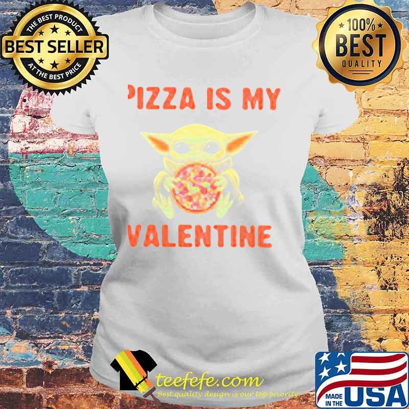 Pizza Is My Valentine Baby Yoda Shirt Laides tee Pizza Is My Valentine Baby Yoda Shirt Laides tee