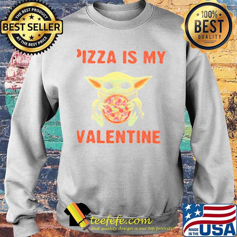 Pizza Is My Valentine Baby Yoda Shirt Sweater Pizza Is My Valentine Baby Yoda Shirt Sweater