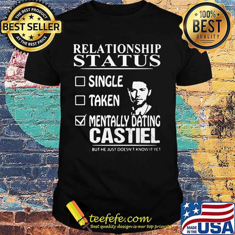 Relationship Status Mentally Dating Castile Shirt
