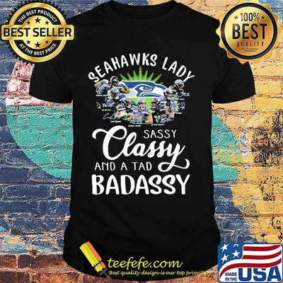 Seatle Seahawks Lady Sassy Classy And A Tad Badassy Shirt