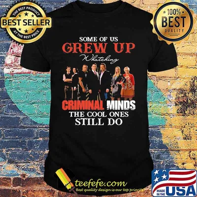 Some Of Us Grew Up Whateking Criminal Minds The Cool Ones Still Do Shirt