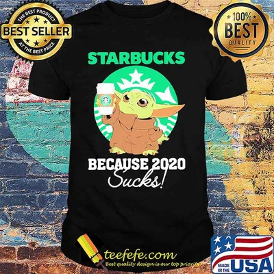 Starbucks Because 2020 Sucks Baby Yoda Coffee Shirt
