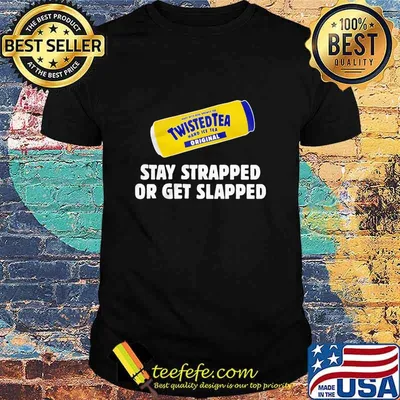 Stay Strapped Or Get Slapped Twistedtea Design Shirt