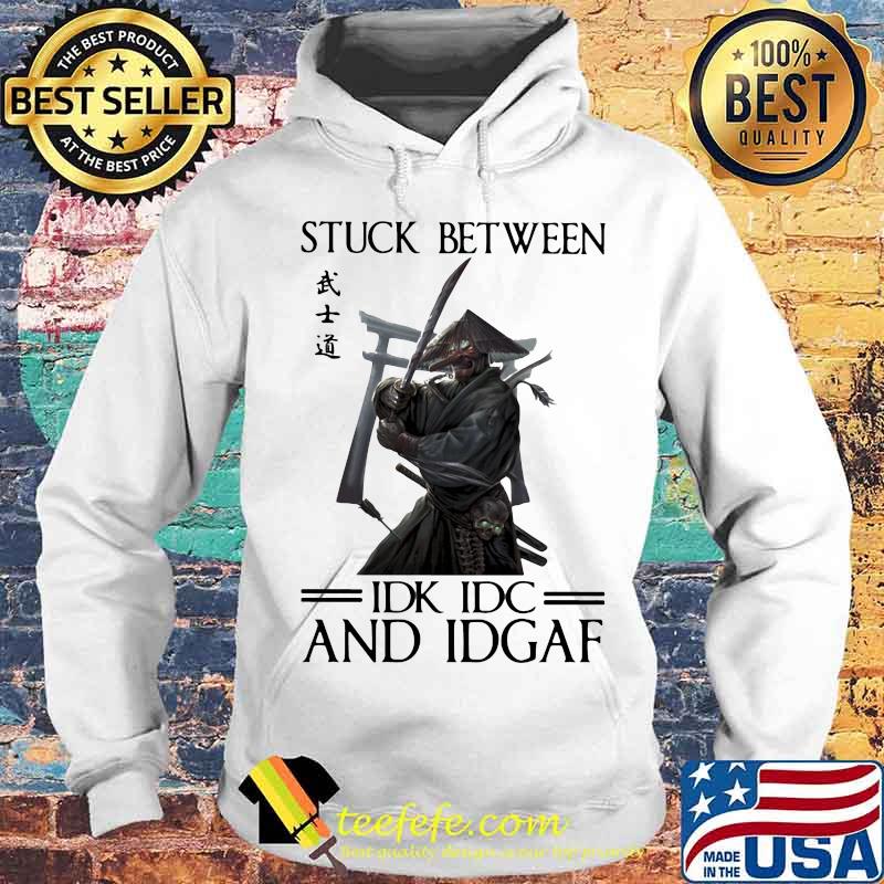 Stuck Between IDK IDC And IDGAF Samurai Shirt Stuck Between IDK IDC And IDGAF Samurai Shirt