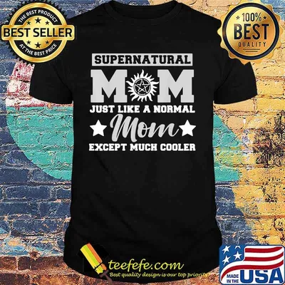 Supernatural Mom Just Like A Normal Mom Except Much Cooler Stars Shirt