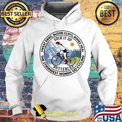 Sweat Dries Blood Clots Bones Heal The Strongest Women Go Cycling Buttercup Shirt