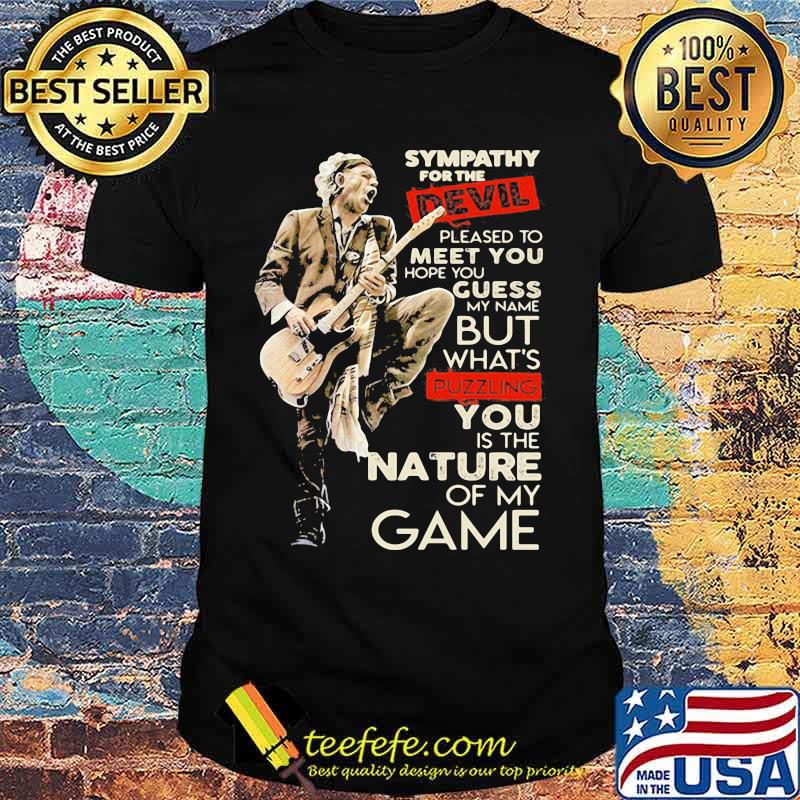 Sympathy For The Devil Pleased To Meet You Hope You Guess My Name But Whaht’s Puzzling You Is The Nature Of My Game Player Guitar Shirt