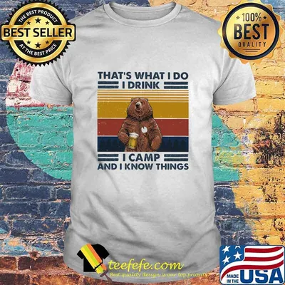 That’s What I Do I Drink I Camp And I Know Things Bear Drinking Beer Vintage Shirt