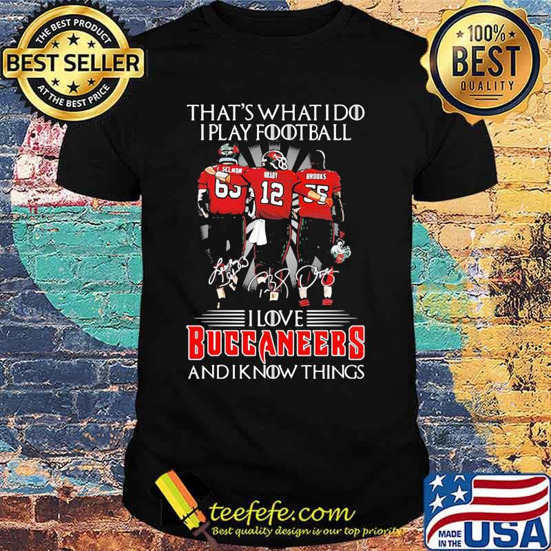 That’s What I Do I Play Football I Love Buccaneers And I Know Things Shirt That’s What I Do I Play Football I Love Buccaneers And I Know Things Shirt
