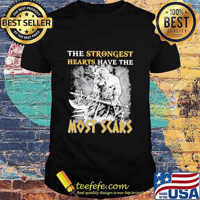 The Strongest Hearts Have The Most Scars Shirt