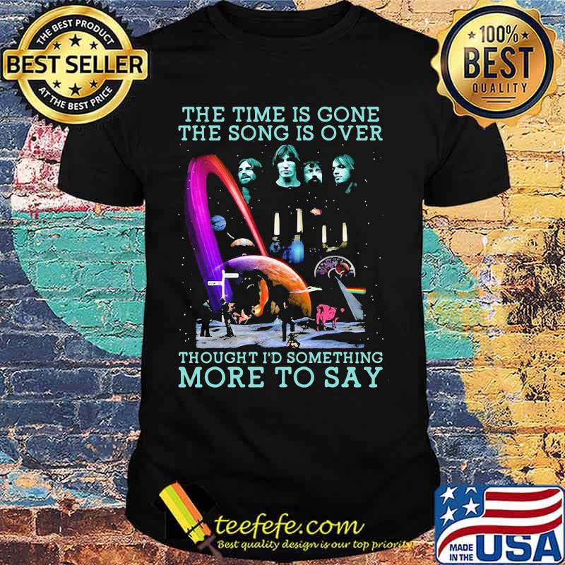 The Time Is Gone The Song Is Over Bands Music Shirt