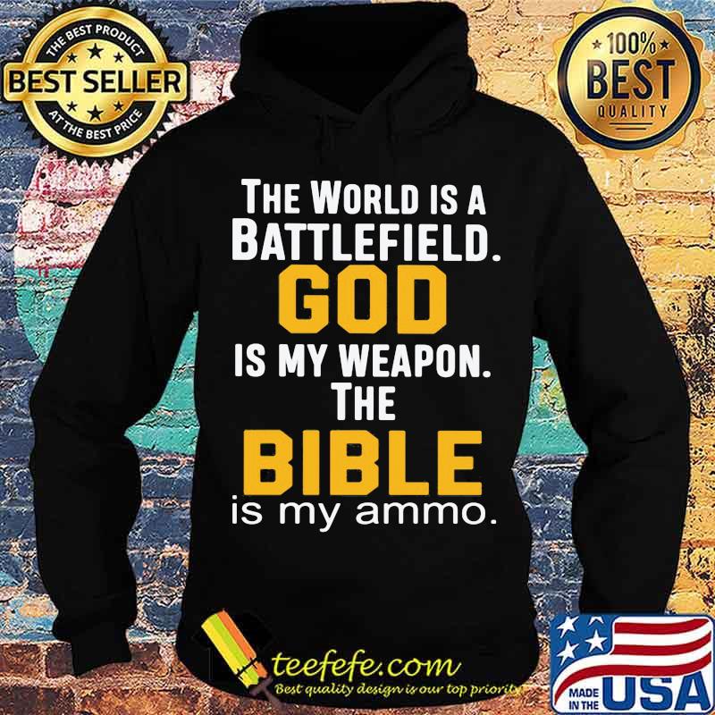 THe World Is A Battlefield God Is My Weapon The Bibble Is My Ammo Shirt THe World Is A Battlefield God Is My Weapon The Bibble Is My Ammo Shirt