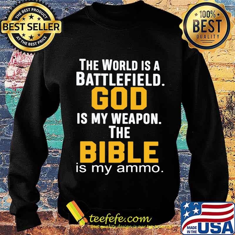 THe World Is A Battlefield God Is My Weapon The Bibble Is My Ammo Shirt Sweater THe World Is A Battlefield God Is My Weapon The Bibble Is My Ammo Shirt Sweater