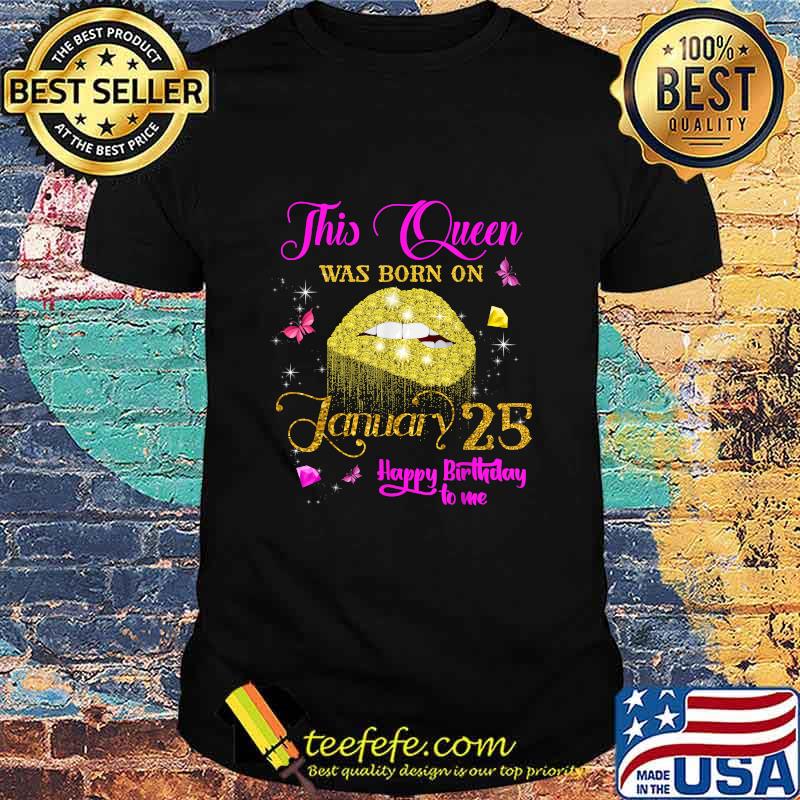 This Queen Was Born On January 25 Happy Birthday To Me Lip Diamond Shirt This Queen Was Born On January 25 Happy Birthday To Me Lip Diamond Shirt