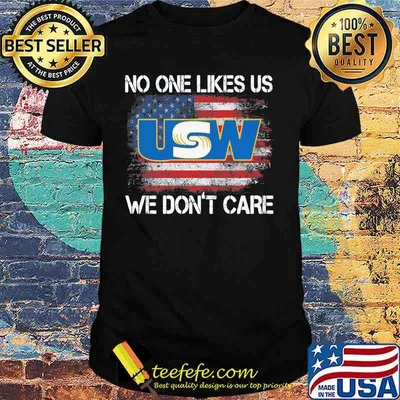 United Steelworkers No One Likes Us We Don’t Care American Flag Shirt