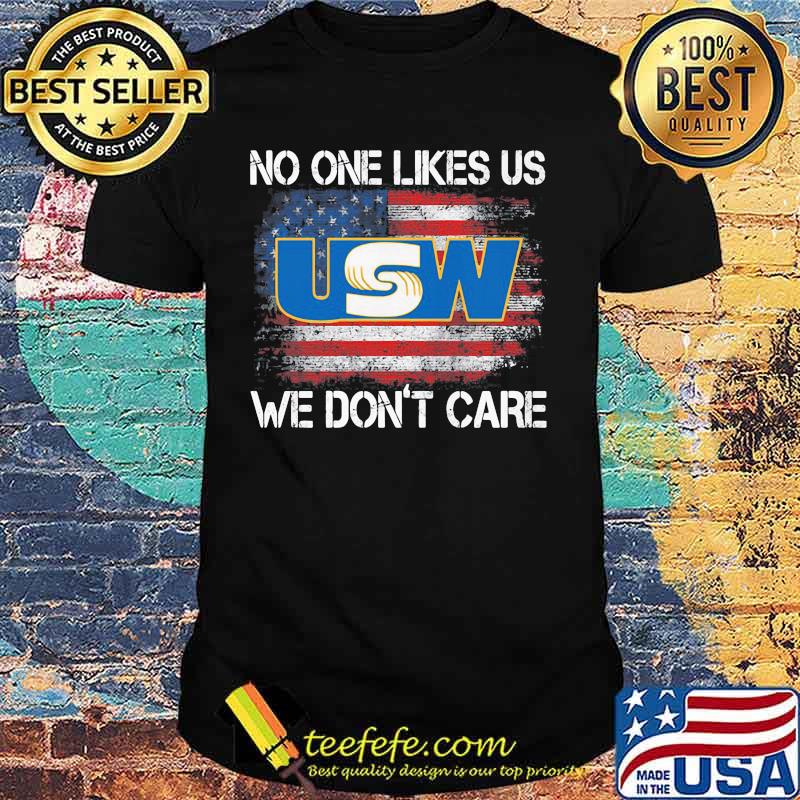 United Steelworkers No One Likes Us We Don’t Care American Flag Shirt