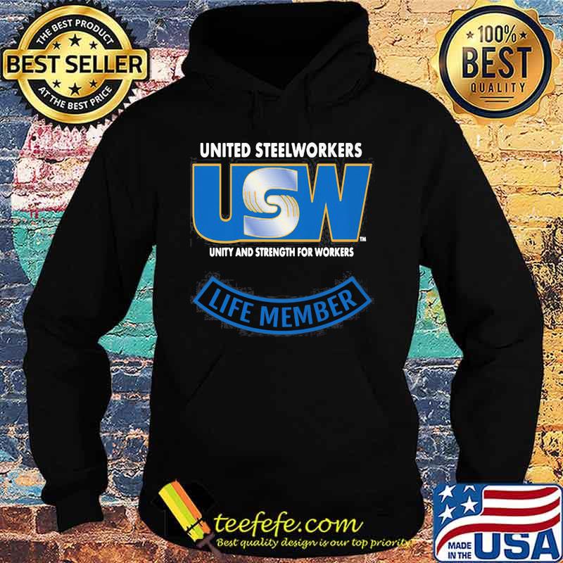 United Steelworkers Unity And Strength For Workers Life Member Shirt Hoodie United Steelworkers Unity And Strength For Workers Life Member Shirt Hoodie