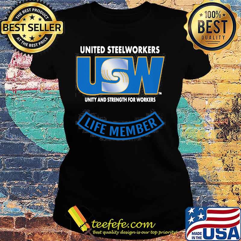 United Steelworkers Unity And Strength For Workers Life Member Shirt Ladies tee United Steelworkers Unity And Strength For Workers Life Member Shirt Ladies tee