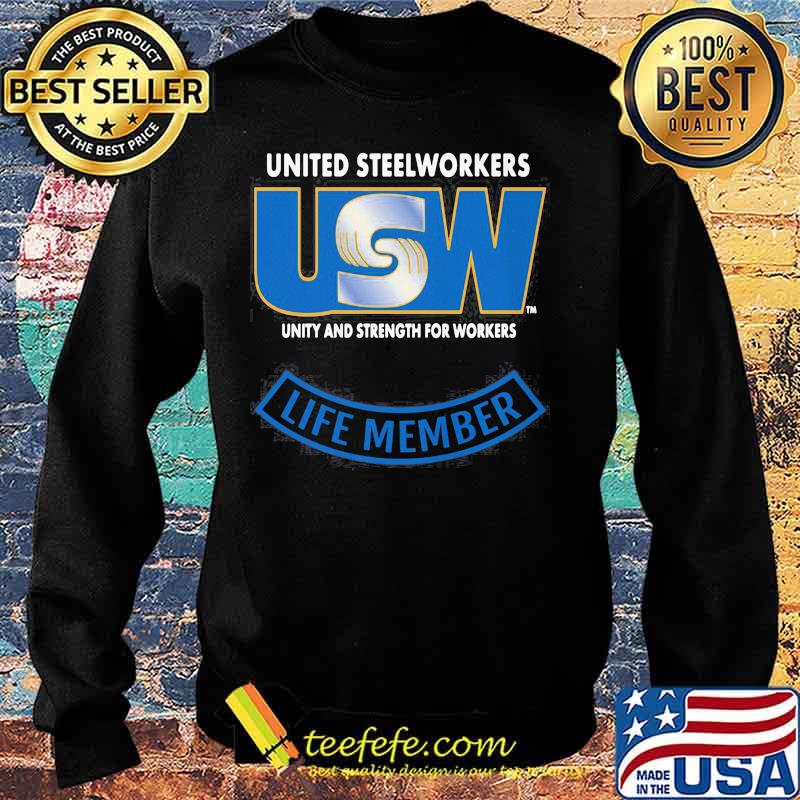United Steelworkers Unity And Strength For Workers Life Member Shirt Sweater United Steelworkers Unity And Strength For Workers Life Member Shirt Sweater