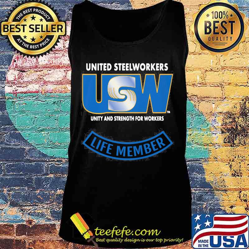 United Steelworkers Unity And Strength For Workers Life Member Shirt Tank top United Steelworkers Unity And Strength For Workers Life Member Shirt Tank top