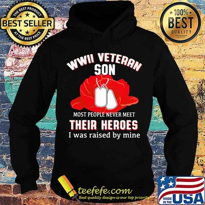 Wwii Veteran Son Most People Never Meet Their Heroes I Was Raised By Mine Flower Shirt