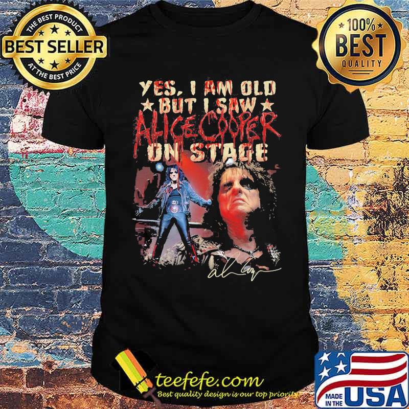 Yes I Am Old But I Saw Alice Cooper On Stage Signature Shirt