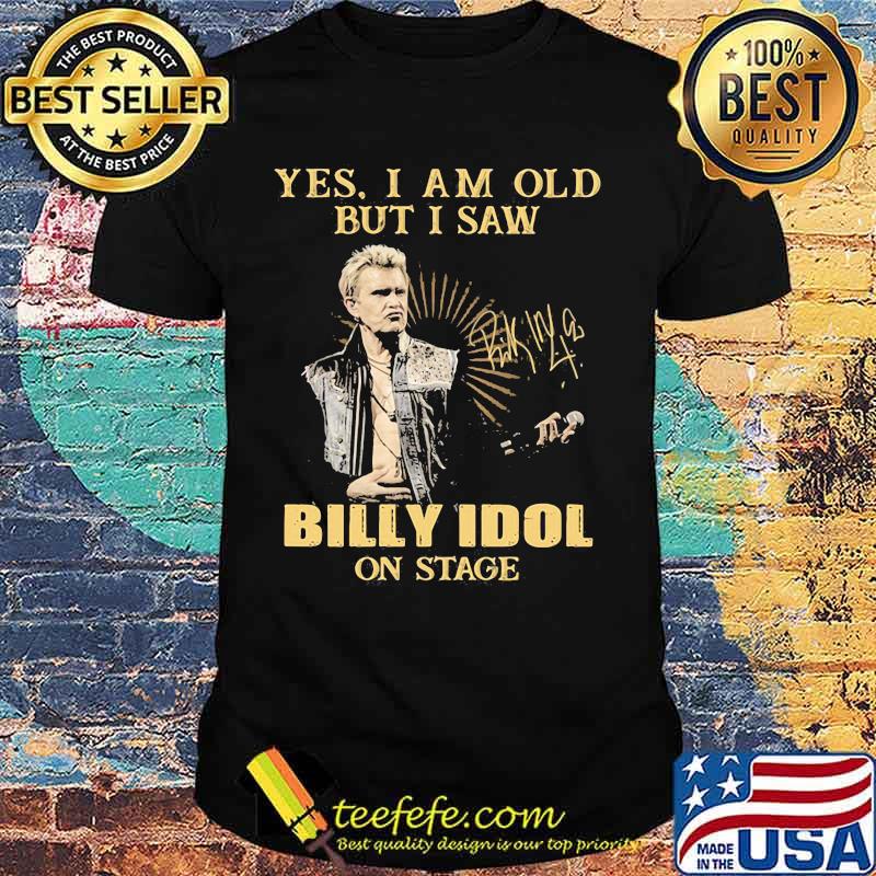 Yes I Am Old But I Saw Billy Idol On Stage Signature Shirt
