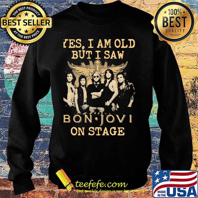 Yes I Am Old But I Saw Bon Jovi On Stage God Shirt Sweater Yes I Am Old But I Saw Bon Jovi On Stage God Shirt Sweater