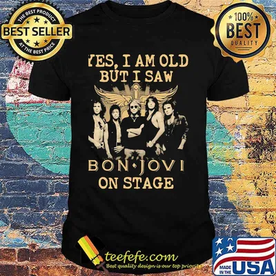 Yes I Am Old But I Saw Bon Jovi On Stage God Shirt