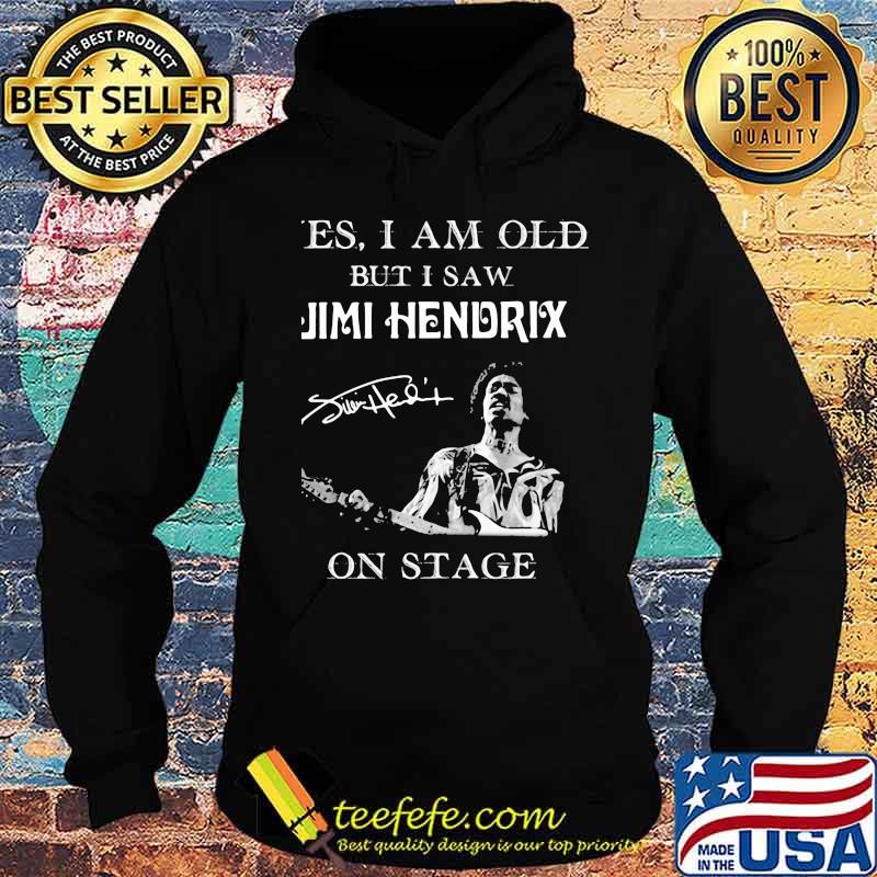 Yes I Am Old But I Saw Jimi Hendrix On Stage Signature Shirt Hoodie Yes I Am Old But I Saw Jimi Hendrix On Stage Signature Shirt Hoodie