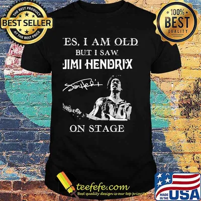 Yes I Am Old But I Saw Jimi Hendrix On Stage Signature Shirt